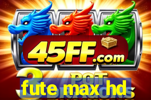 fute max hd